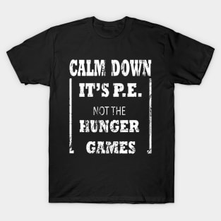 Calm Down It's P.E. Not The Hunger Games Design T-Shirt